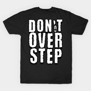 Don't over step T-Shirt